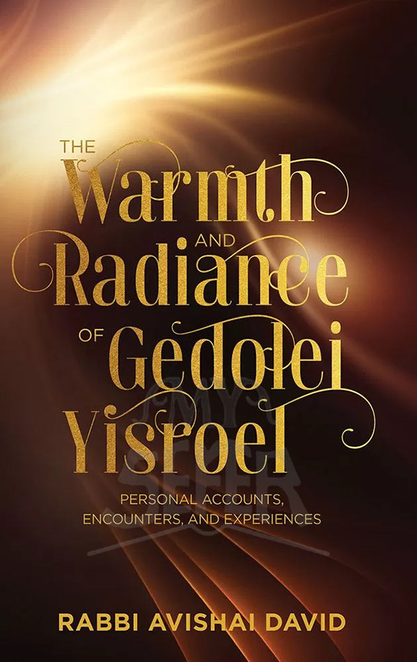 The Warmth and Radiance of Gedolei Yisroel