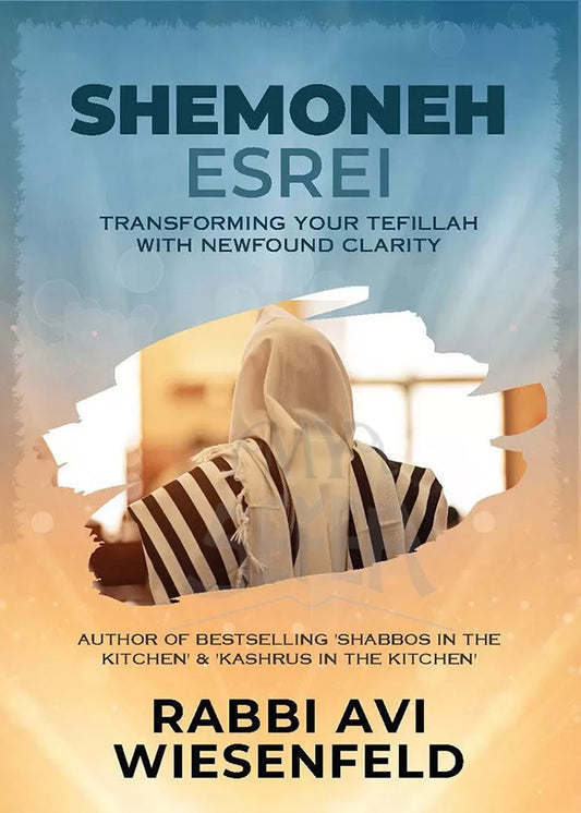 Shemoneh Esrei - Transforming your Tefillah with newfound clarity