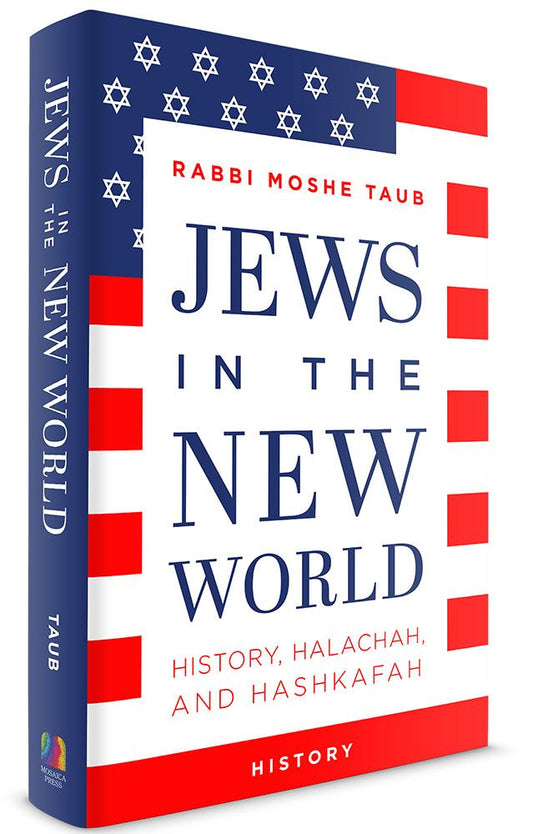 Jews in the New World: History, Halachah, and Hashkafa