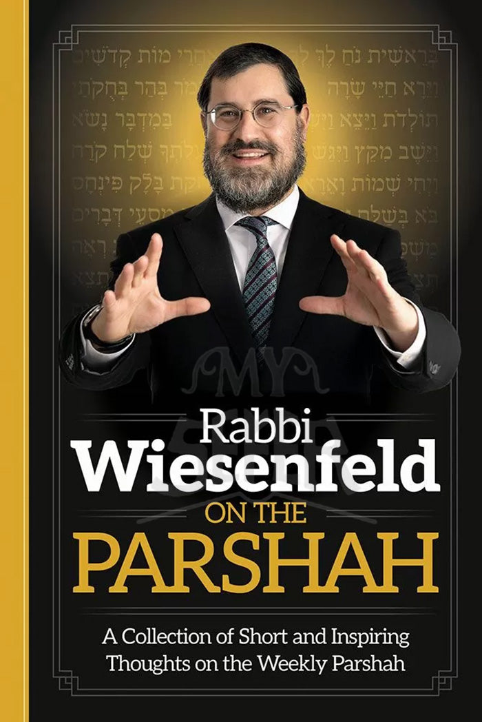 Rabbi Wiesenfeld on the Parshah: A Collection of Short and Inspiring Thoughts on the Weekly Parsha
