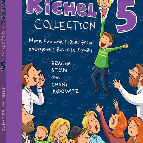 The Kichel Collection 5: More fun and foibles from everyone's favorite family