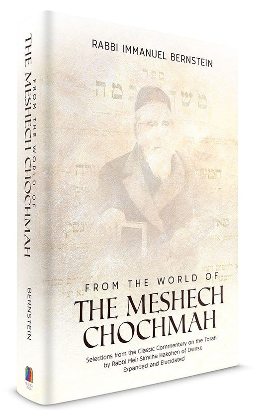 The Meshech Chochmah: Selections from the classic commentary on the Torah by Rabbi Meir Simcha Hakohen of Dvinsk