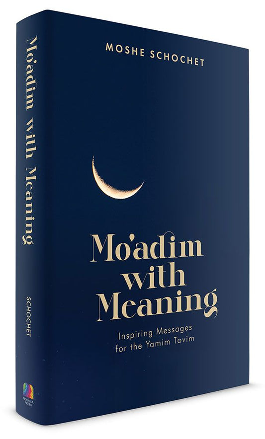 Moadim with Meaning: Inspiring messages for the Yamim Tovim