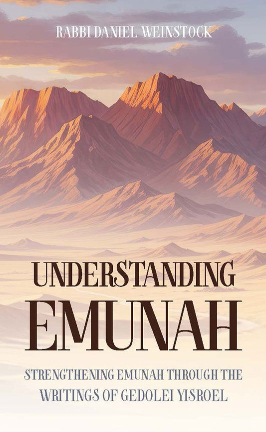 Understanding Emunah: Strengthening Emunah through the writings of Gedolei Yisroel