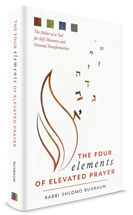 The Four Elements of Elevated Prayer: The Siddur as a Tool for Self-discovery and Personal Transformation
