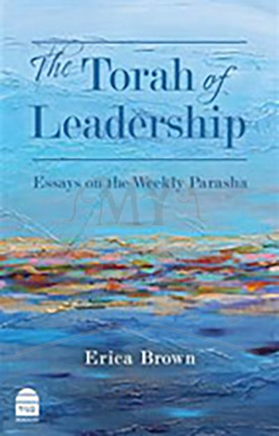 The Torah Of Leadership Erica Brown