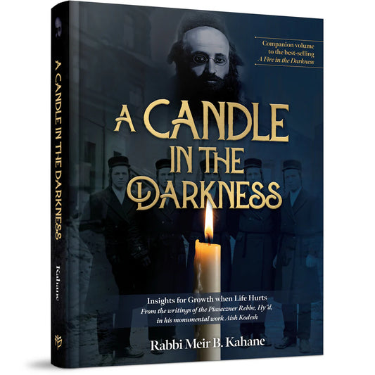 A Candle in the Darkness: Insights for Growth When Life Hurts from the Writings of the Piaczetzner Rebbe Hy”d, in his monumental work Aish Kodesh