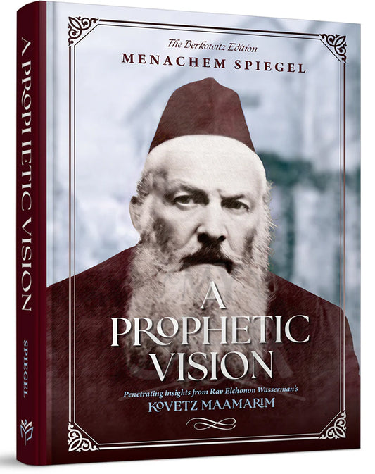 A Prophetic Vision: Penetrating insights from Rav Elchonon Wasserman's Kovetz Maamarim