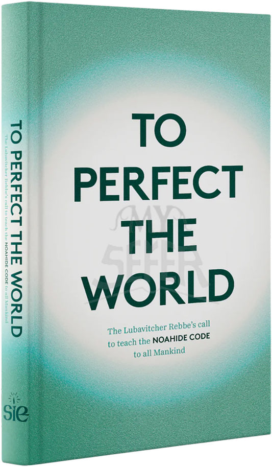 To Perfect the World: The Lubavitcher Rebbe’s Call to Teach the Noahide Code to All Mankind