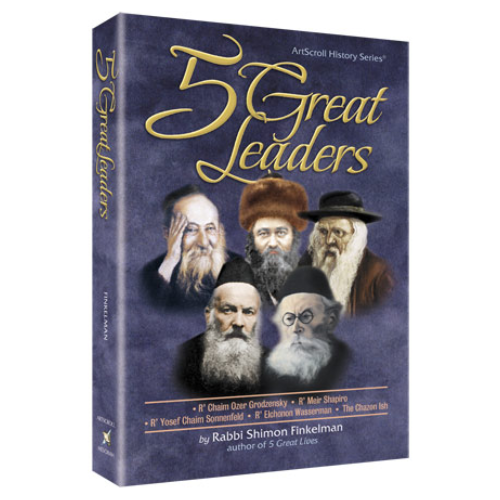 5 Great Leaders - * R' Chaim Ozer Grodzensky * R' Meir Shapiro * R' Yosef Chaim Sonnenfeld * R' Elchonon Wasserman * The Chazon Ish