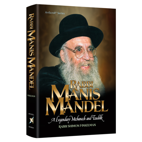 Rabbi Manis Mandel: A Legendary Mechanech and Tzaddik