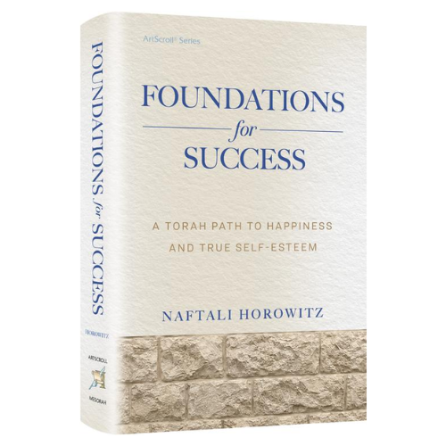 Foundations for Success: A Torah Path to Happiness and True Self-Esteem