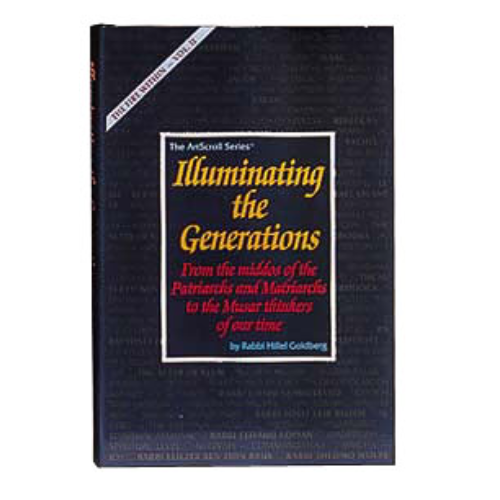 Illuminating The Generations: From the middos of the Patriarchs and Matriarchs to the Mussar thinkers of our time.