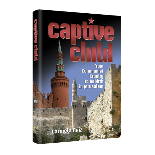 Captive Child: From Communist Cruelty, to Rebirth in Jerusalem