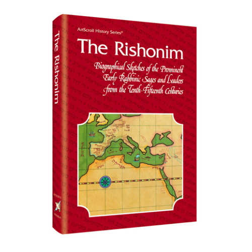 The Rishonim - Biographical Sketches of the Prominent Early Sages and Leaders