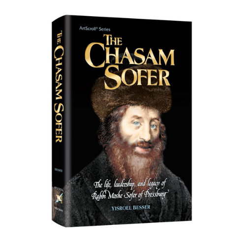 The Chasam Sofer - The Life, leadership and legacy of Rabbi Moshe Sofer of Pressburg