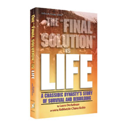 The Final Solution Is Life: A Chassidic Dyansty's Story of Survival and Rebuilding