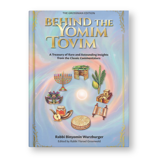 The Grossman Edition - Behind the Yomim Tovim: A Treasury Rare and Astounding Insights from the Classic Commentors