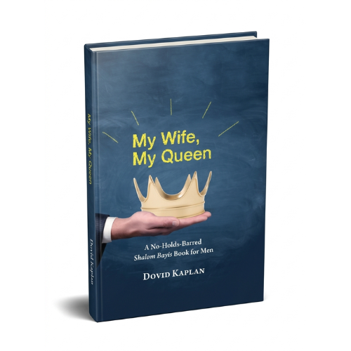 My Wife, My Queen: A No-Holds-Barred Shalom Bayis Book for Men