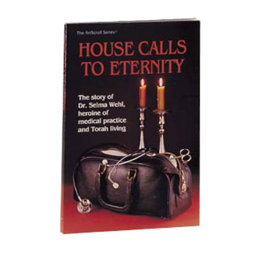 House Calls To Eternity: The Story of Dr. Selma Wehl, Heroine of Medical Practice and Torah Living (Paperback)