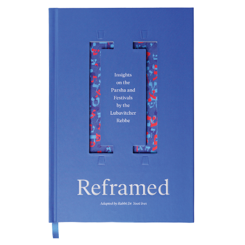 Reframed: Insights on the Parsha and Festivals by the Lubavitcher Rebbe