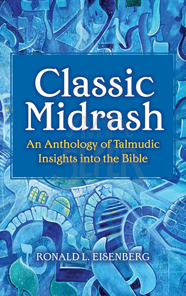 CLASSIC MIDRASH: An Anthology of Talmudic Insights into the Bible