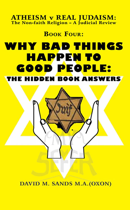 WHY BAD THINGS HAPPEN TO GOOD PEOPLE: THE HIDDEN BOOK ANSWERS (VOLUME IV - ATHEISM V REAL JUDAISM SET OF 4)