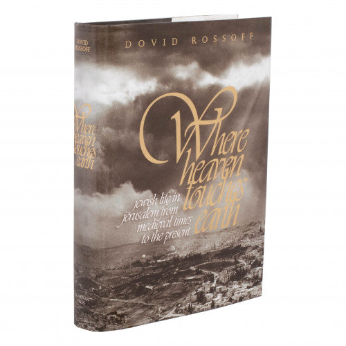 Where Heaven Touches Earth: Jerusalem From Medieval Times To The Present