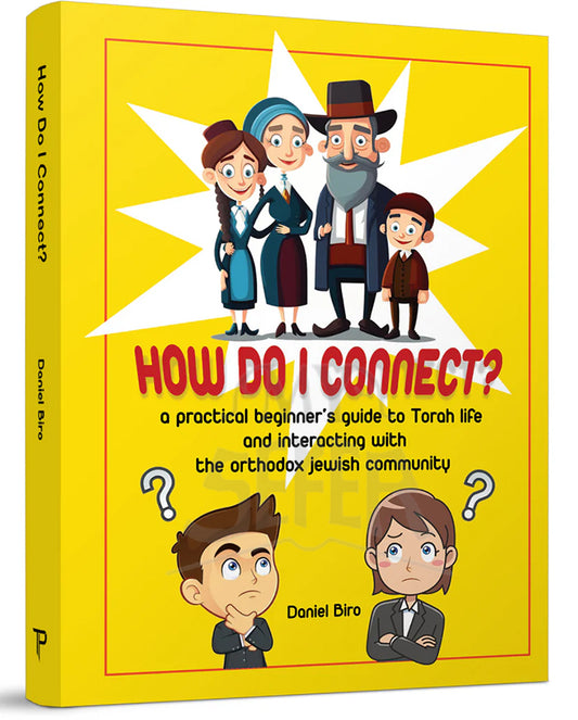 How Do I Connect? - A practical beginner’s guide to Torah life and interacting with the orthodox Jewish community