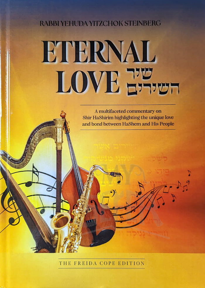 Eternal Love שיר השירים Shir Hashirim: A multifaceted commentary on Shir HaShirim highlighting the unique love and bond between Hashem and His People