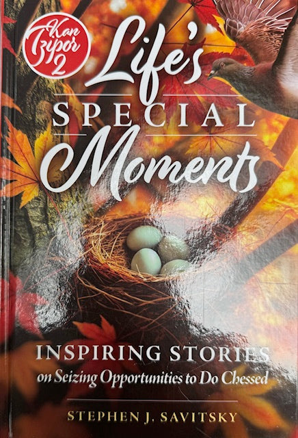 Life's Special Moments Inspiring stories on seizing opportunities to do Chessed
