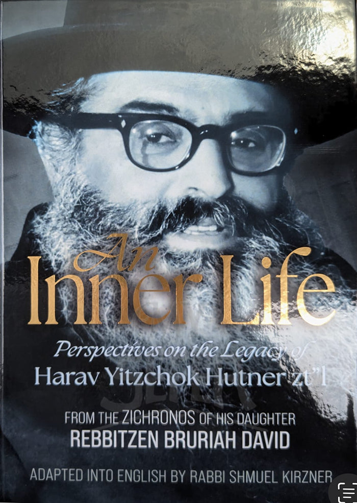 An Inner Life: Perspectives On The Legacy of Harav Yitzchok Hutner zt"l