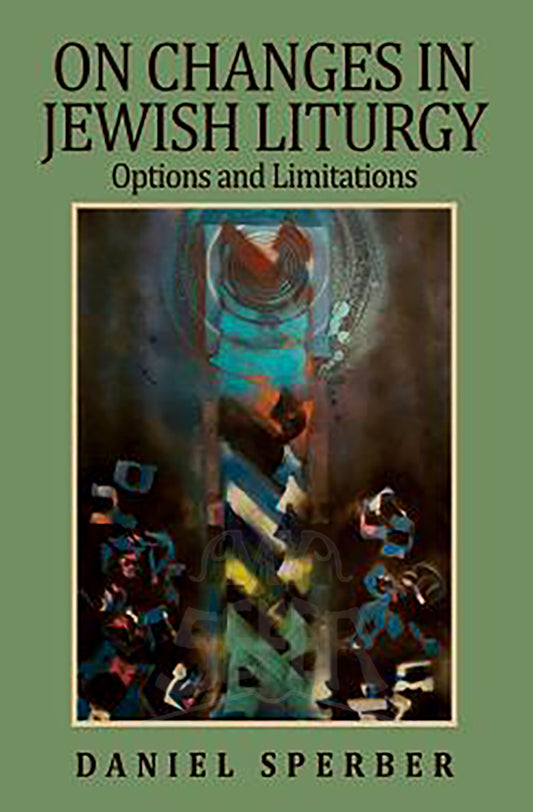 ON CHANGES IN JEWISH LITURGY: Options and Limitations