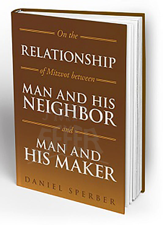 ON THE RELATIONSHIP OF MITZVOT BETWEEN MAN AND HIS NEIGHBOR AND MAN AND HIS MAKER