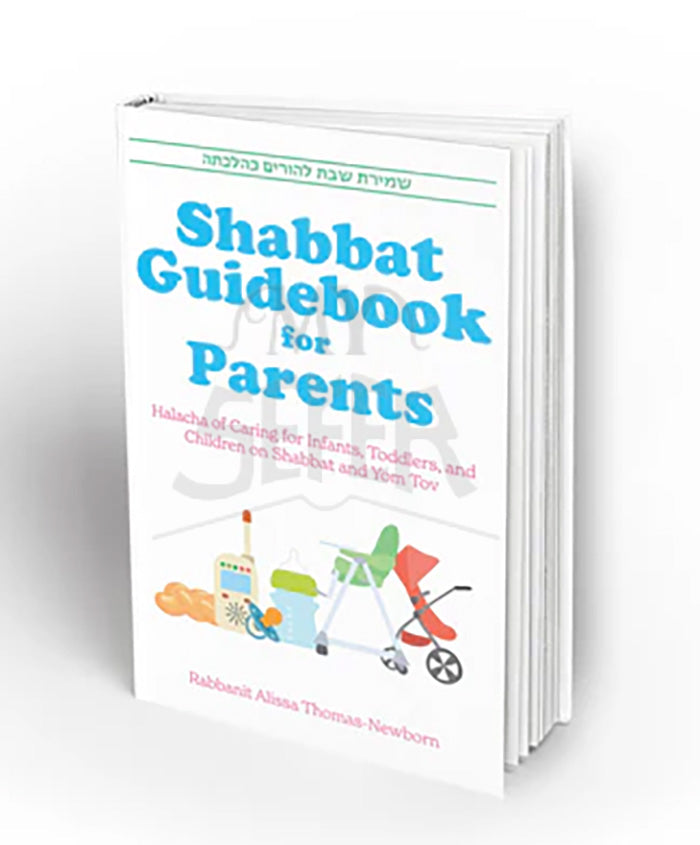 SHABBAT GUIDEBOOK FOR PARENTS: Halacha of Caring for Infants and Children on Shabbat and Yom Tov