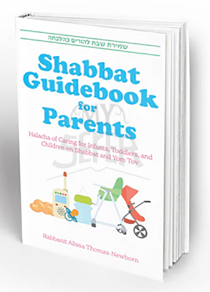 SHABBAT GUIDEBOOK FOR PARENTS: Halacha of Caring for Infants and Children on Shabbat and Yom Tov