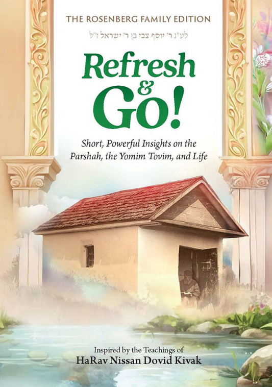 Refresh & Go! - Short, Powerful Insights on the Parshah, the Yomim Tovim, and Life