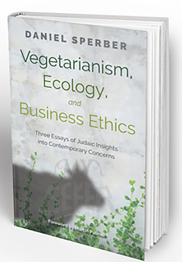 VEGETARIANISM, ECOLOGY & BUSINESS ETHICS: Three Essays of Judaic Insights into Contemporary Concerns