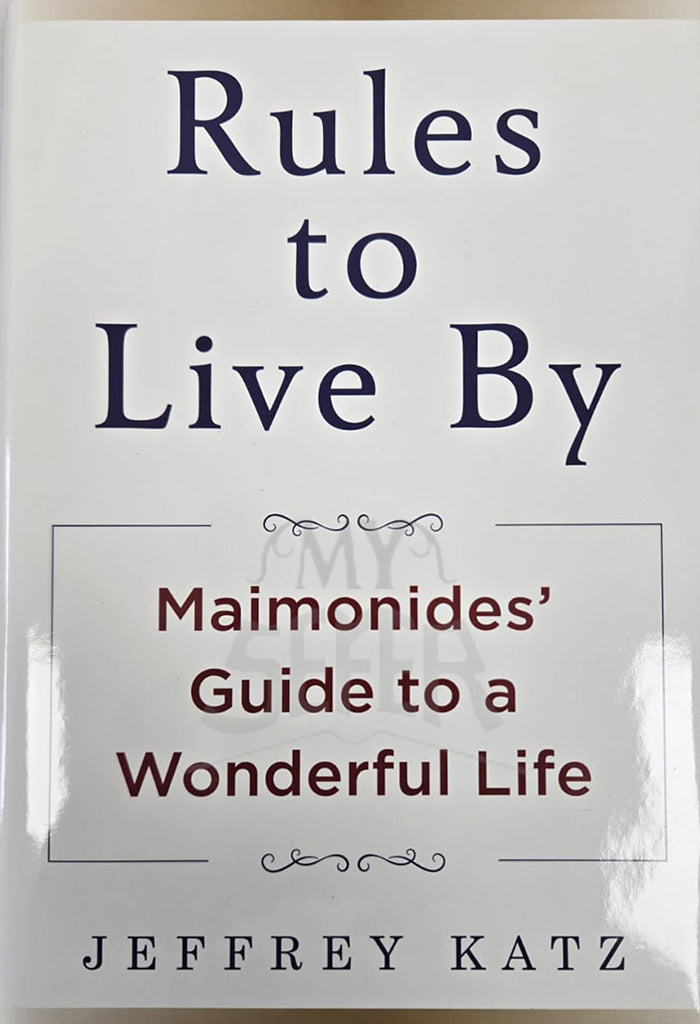 Rules to Live By: Maimonides' Guide to a Wonderful Life