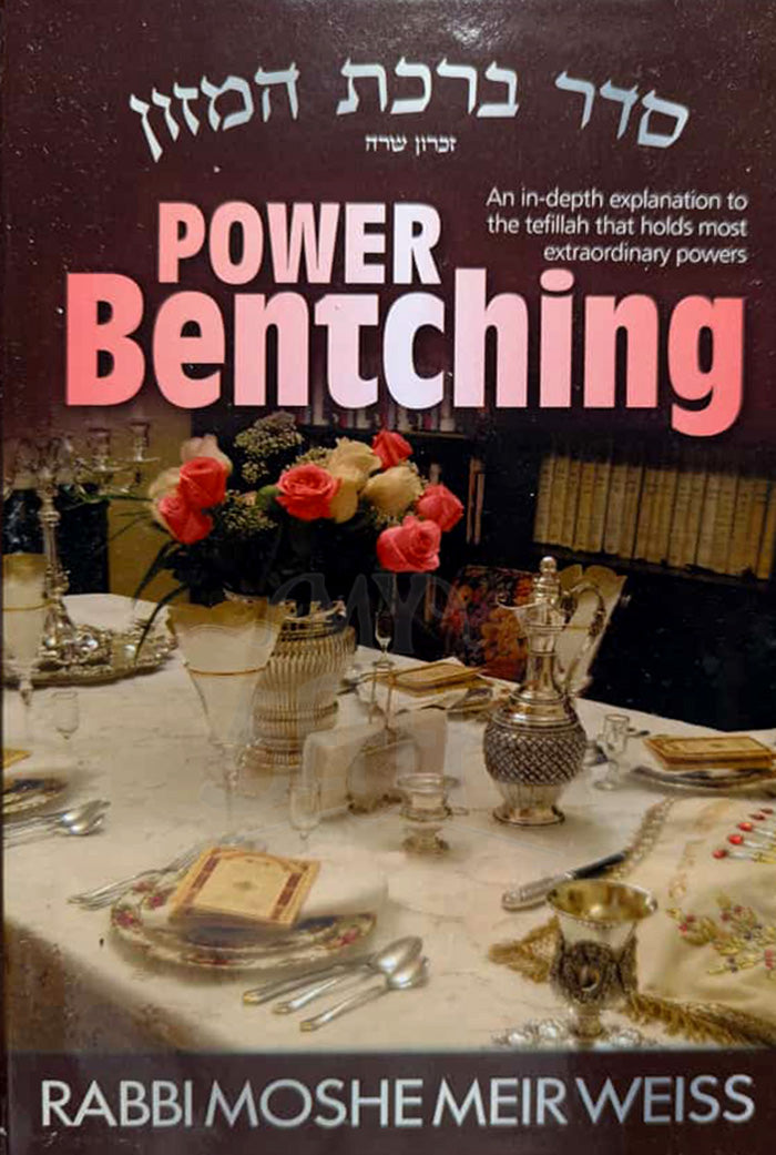 Power Bentching: An In-Depth Explanation of the Tefillah (Prayer) That Holds the Most Extraordinary Powers