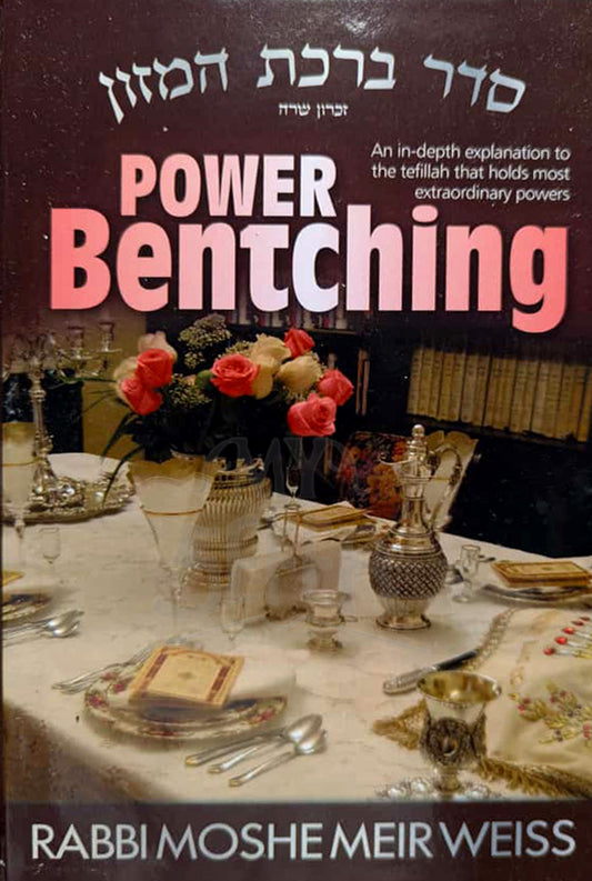 Power Bentching: An In-Depth Explanation of the Tefillah (Prayer) That Holds the Most Extraordinary Powers
