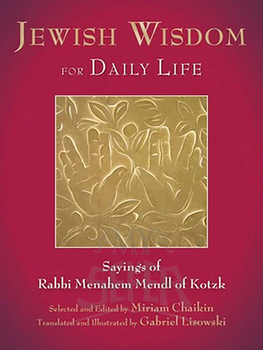 Jewish Wisdom for Daily Life - Sayings of Rabbi Menahem Mendl of Kotzk