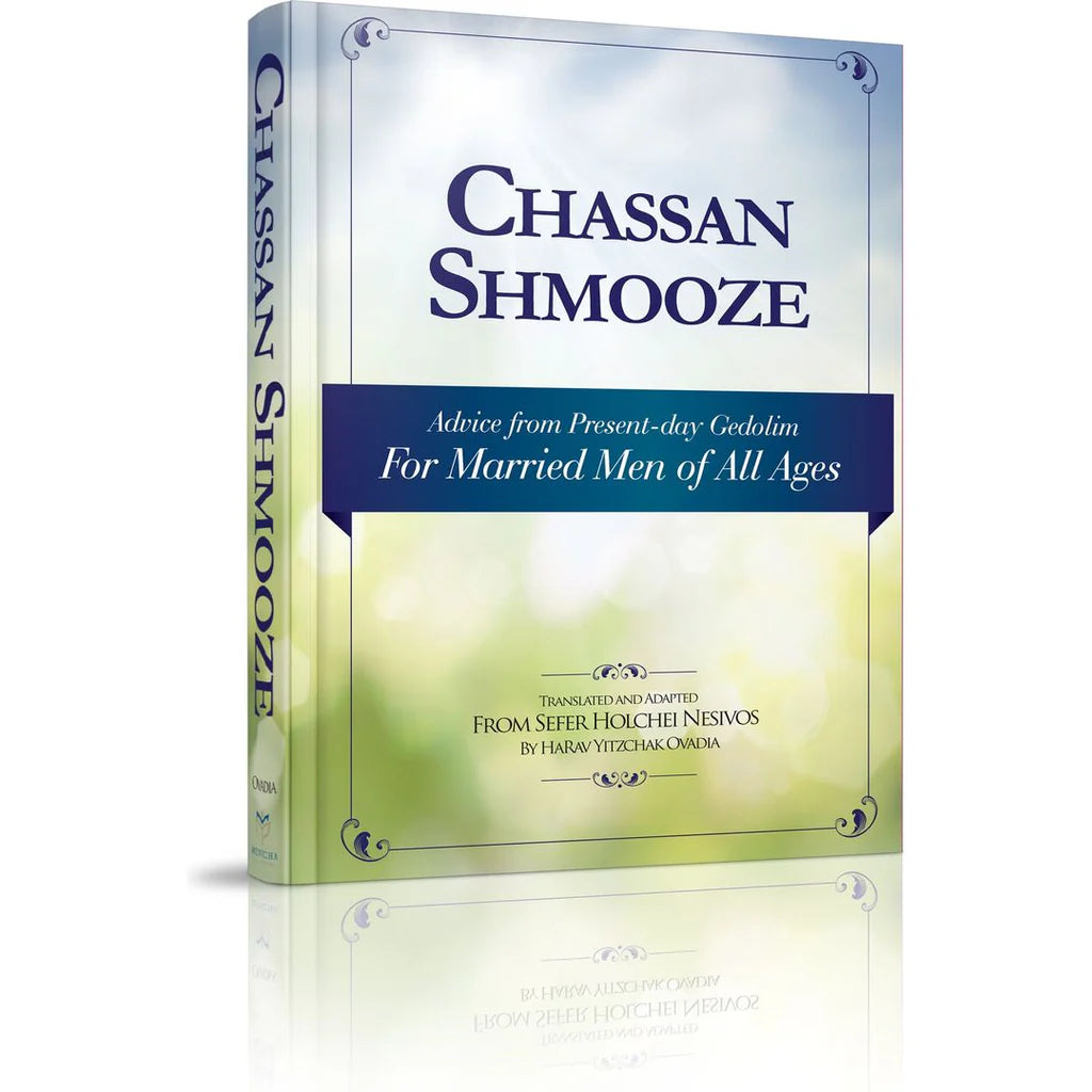Chassan Shmooze: Advice from Present-day Gedolim - For Married Men of All Ages