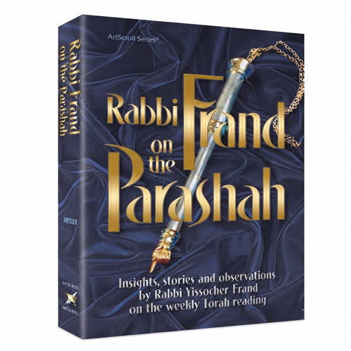 Rabbi Frand On the Parashah: Insights, Stories and Observations by Rabbi Yissocher Frand on the Weekly Torah Reading