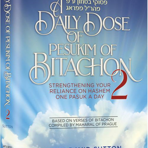 A Daily Dose of Pesukim of Bitachon Volume 2: Strengthening Your Reliance on Hashem One Pasuk ADay