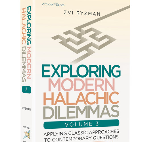 Exploring Modern Halachic Dilemmas Volume 3: Applying Classic Approaches to Contemporary Questions
