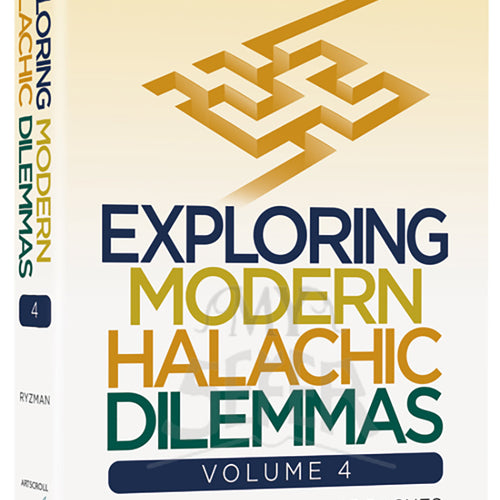 Exploring Modern Halachic Dilemmas Volume 4: Applying Classic Approaches to Contemporary Questions