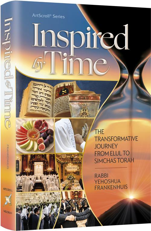 Inspired by Time: The Transformative Journey from Elul to Simchas Torah
