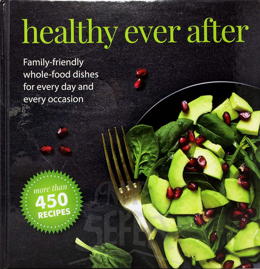 Healthy Ever After: Family-Friendly Whole-Food Dishes for Every Day and Every Occasion