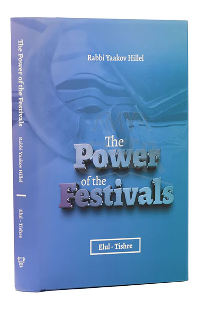 The Power of the Festivals - Elul Tishrei